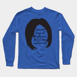 Sarcasm may not become me, but it does sustain me Long Sleeve T-Shirt